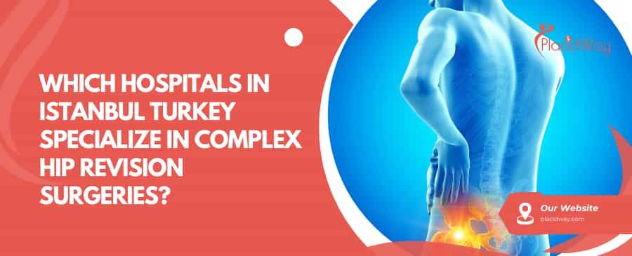 Какие больницы в Стамбуле, Турция, специализируются на сложных операциях по замене тазобедренного сустава?